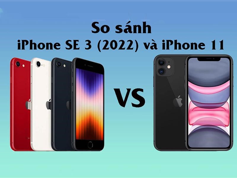 sự khác biệt giữa iPhone 11 và iPhone SE 2022