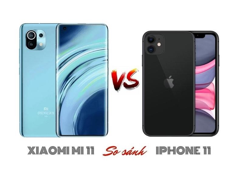 iPhone 11 và Xiaomi Mi 11 - đâu là sự lựa chọn tốt nhất?